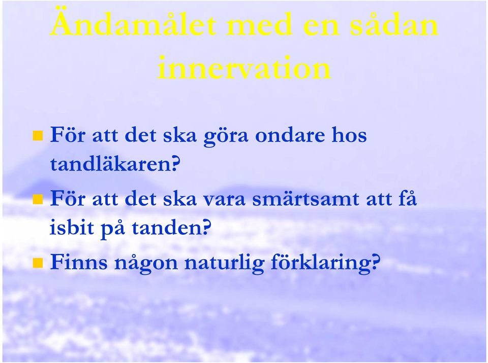 För att det ska vara smärtsamt att få
