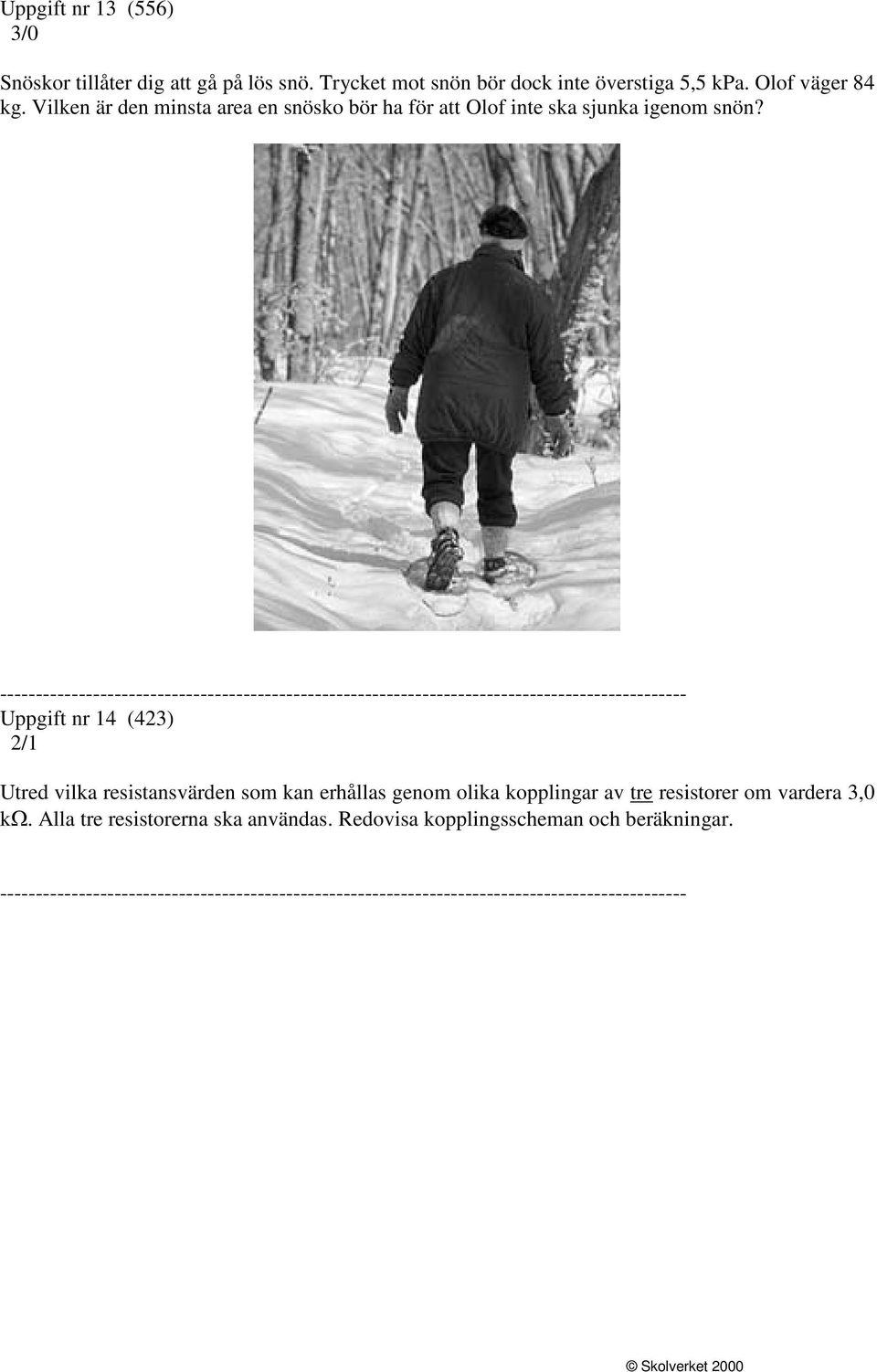 Vilken är den minsta area en snösko bör ha för att Olof inte ska sjunka igenom snön?