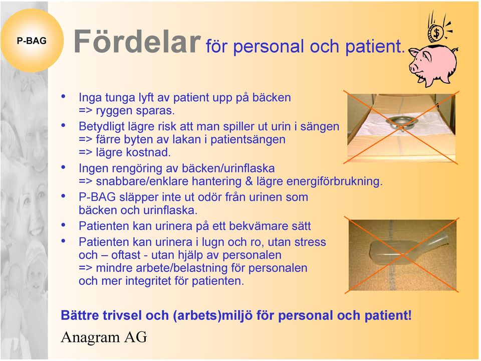 Ingen rengöring av bäcken/urinflaska => snabbare/enklare hantering & lägre energiförbrukning.