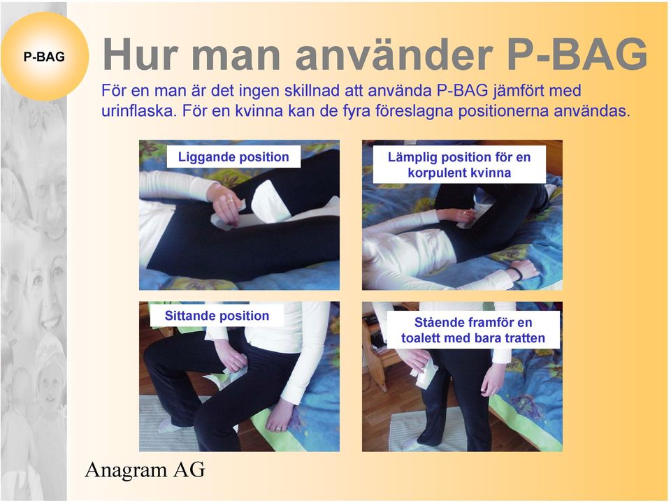 För en kvinna kan de fyra föreslagna positionerna användas.