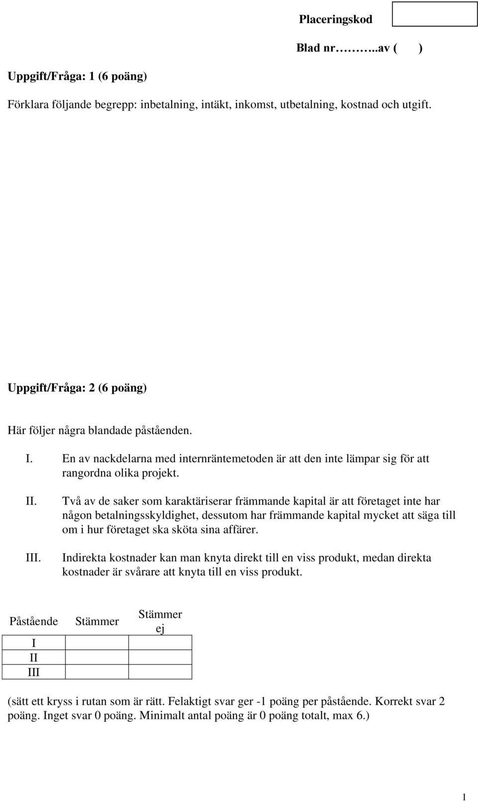 Två av de saker som karaktäriserar främmande kapital är att företaget inte har någon betalningsskyldighet, dessutom har främmande kapital mycket att säga till om i hur företaget ska sköta sina