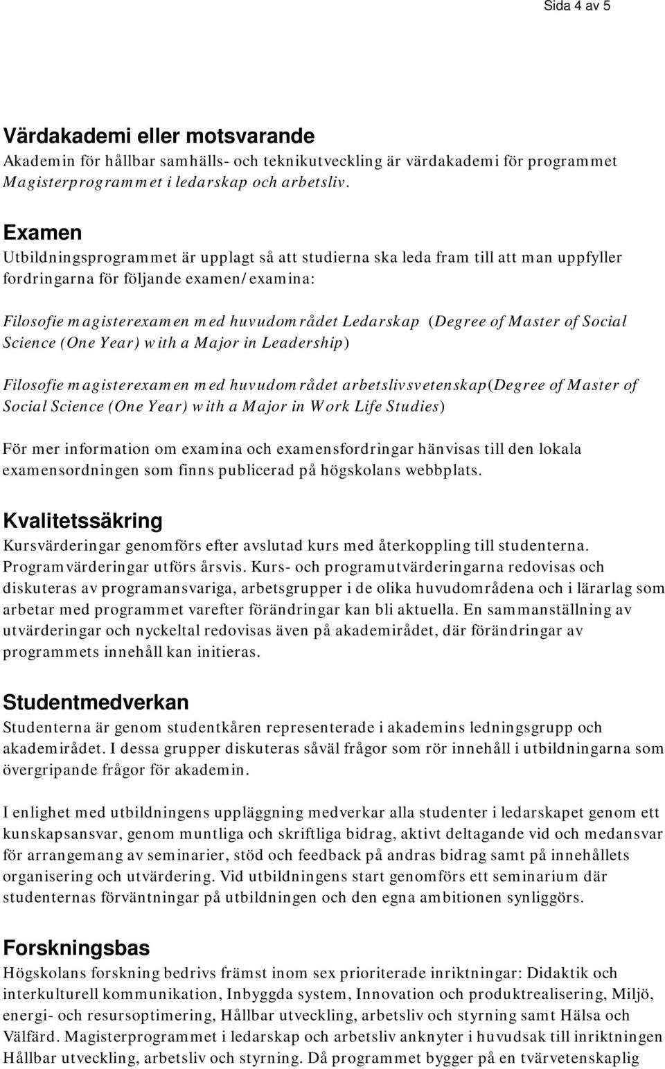 Social Science (One Year) with a Major in Leadership) Filosofie magisterexamen med huvudområdet arbetslivsvetenskap(degree of Master of Social Science (One Year) with a Major in Work Life Studies)