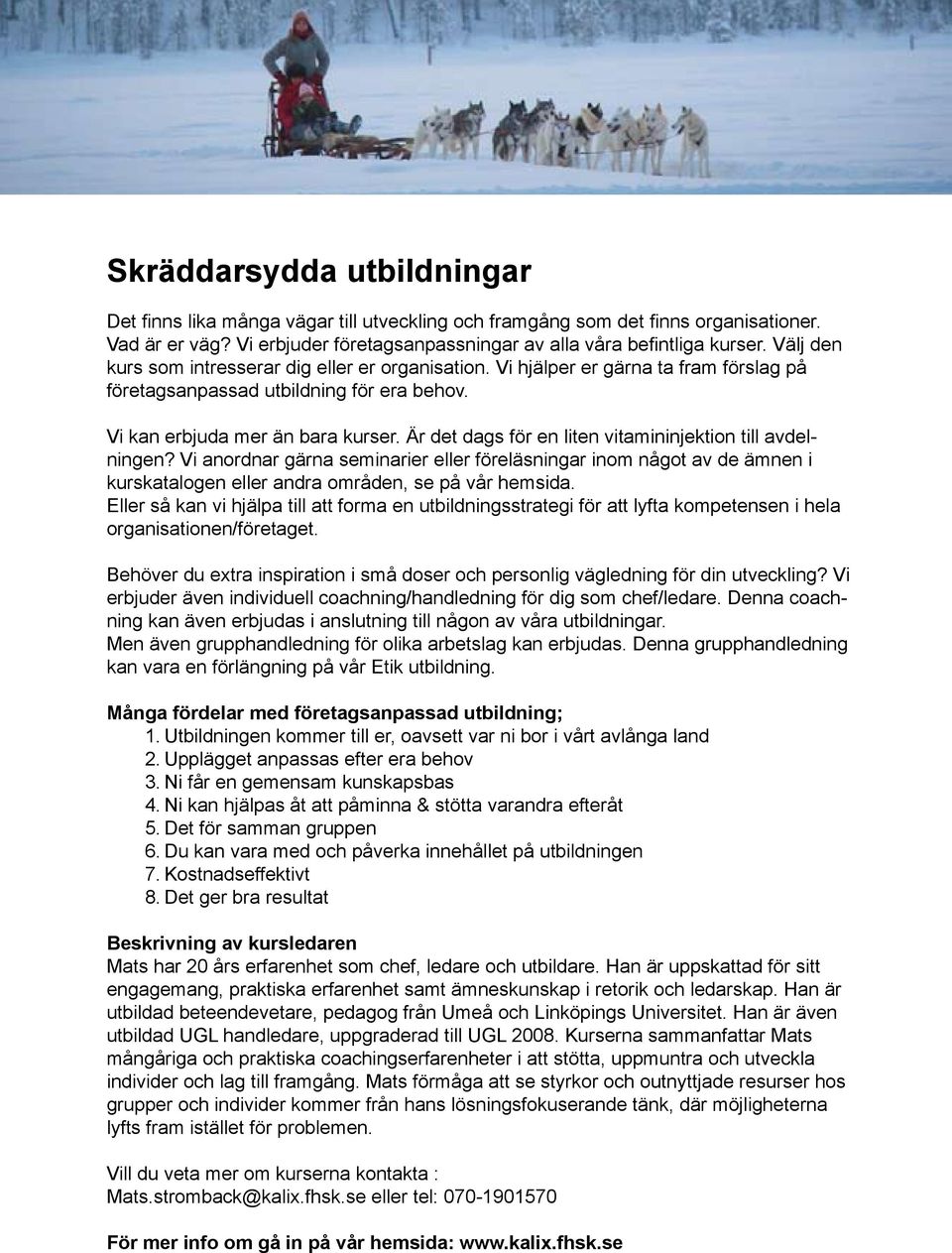 Är det dags för en liten vitamininjektion till avdelningen? Vi anordnar gärna seminarier eller föreläsningar inom något av de ämnen i kurskatalogen eller andra områden, se på vår hemsida.