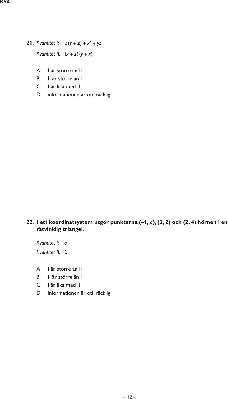 än I I är lika med II informationen är otillräcklig 22.