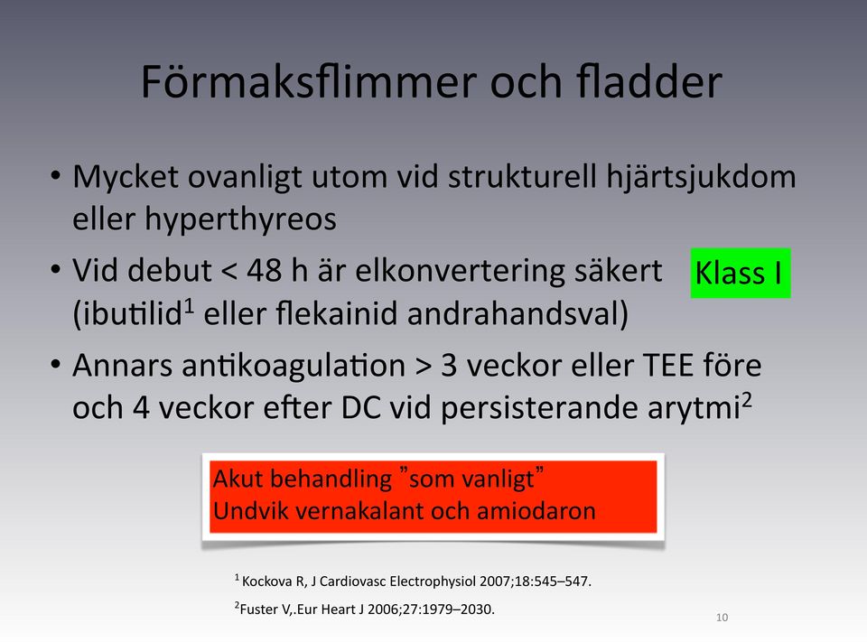 eller TEE före och 4 veckor eber DC vid persisterande arytmi 2 Akut behandling som vanligt Undvik vernakalant