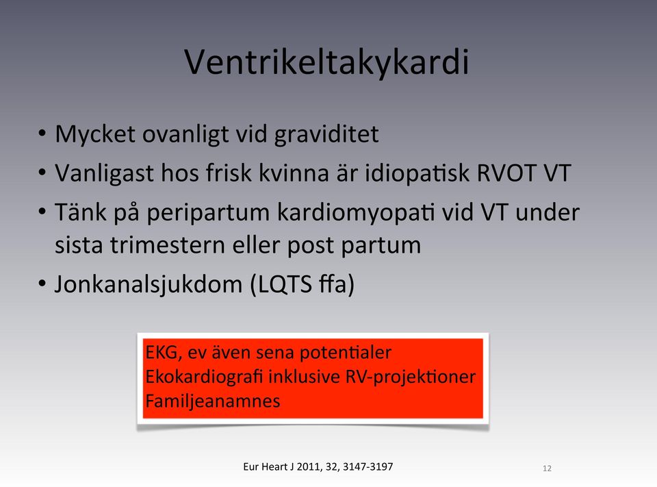 eller post partum Jonkanalsjukdom (LQTS ffa) EKG, ev även sena potendaler