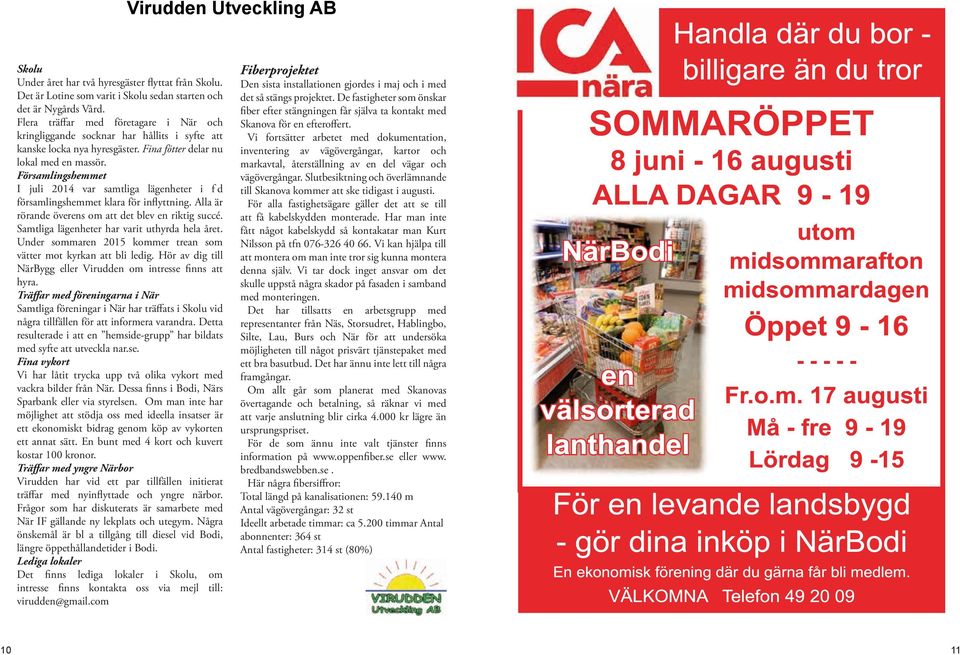 Församlingshemmet I juli 2014 var samtliga lägenheter i f d församlingshemmet klara för inflyttning. Alla är rörande överens om att det blev en riktig succé.