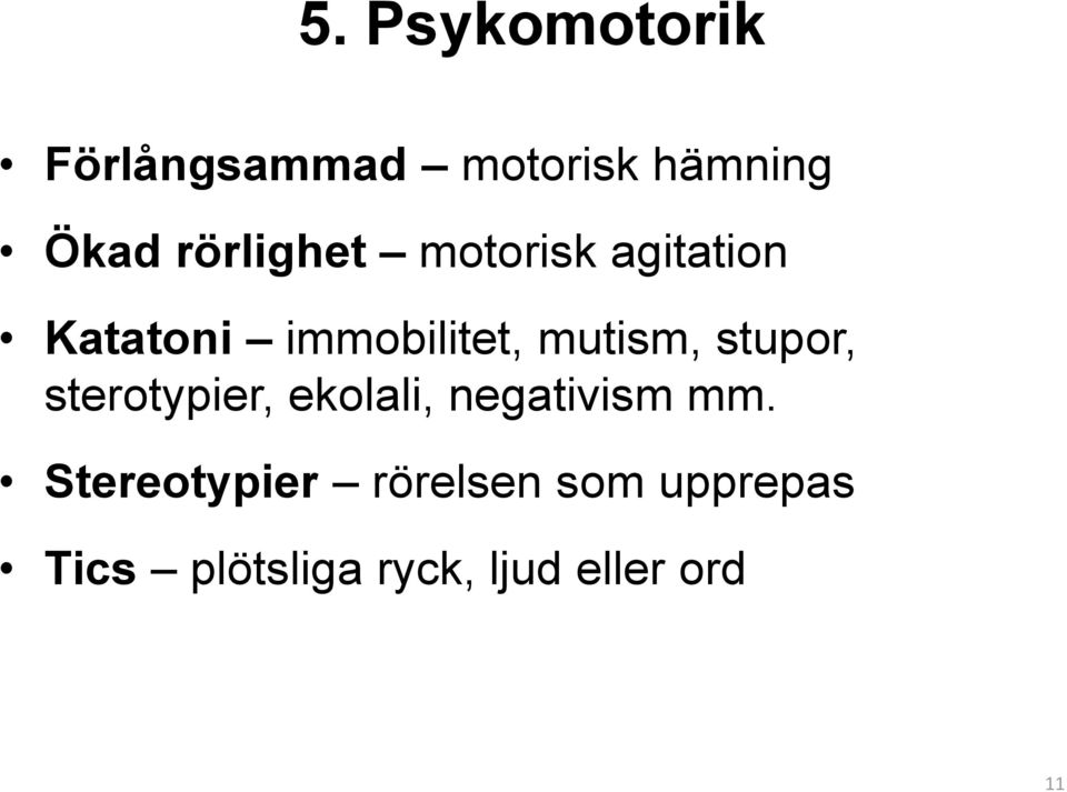 mutism, stupor, sterotypier, ekolali, negativism mm.