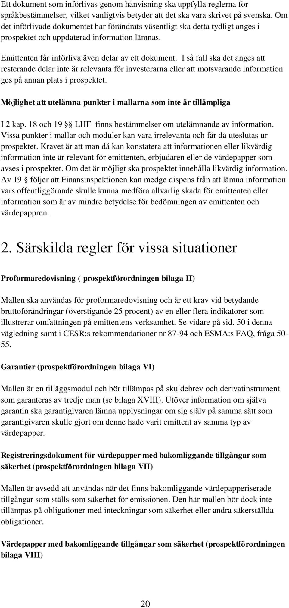 I så fall ska det anges att resterande delar inte är relevanta för investerarna eller att motsvarande information ges på annan plats i prospektet.