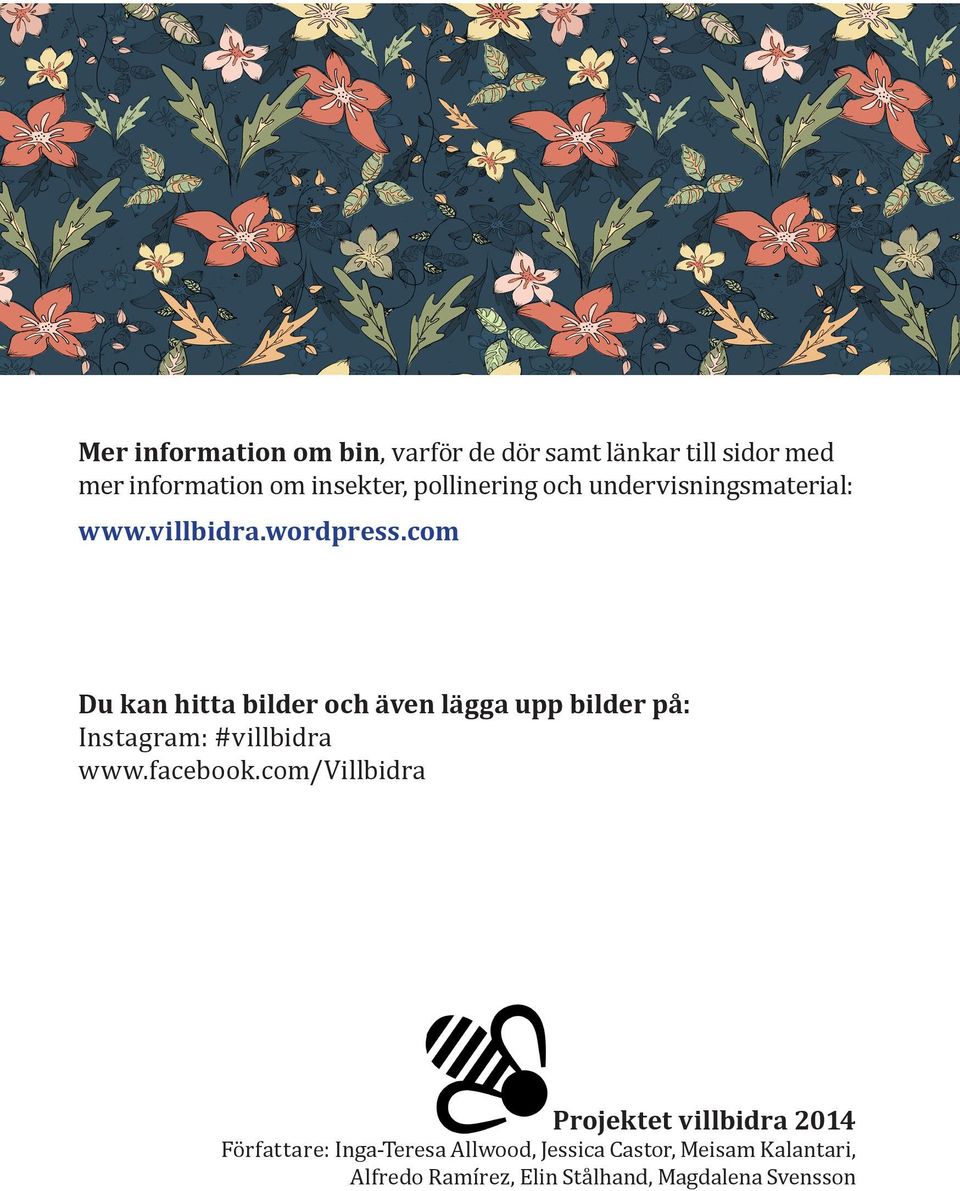 com Du kan hitta bilder och även lägga upp bilder på: Instagram: #villbidra www.facebook.