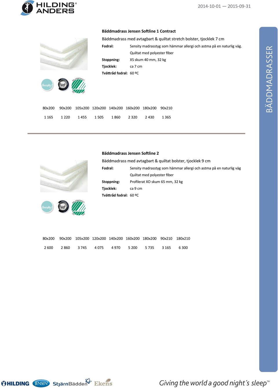 1365 BÄDDMADRASSER Bäddmadrass Jensen So@line 2 Bäddmadrass med avtagbart & quiltat bolster, tjocklek 9 cm Fodral: Sensity madrasstyg som hämmar allergi och astma på en naturlig väg Quiltat med