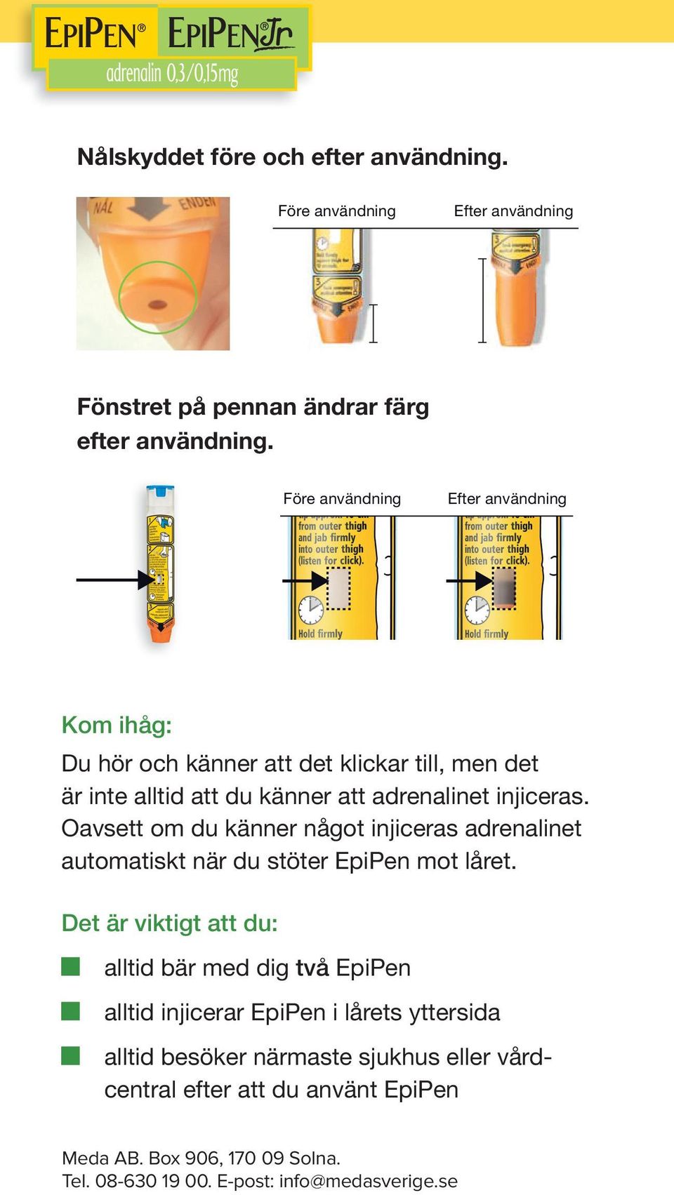 Oavsett om du känner något injiceras adrenalinet automatiskt när du stöter EpiPen mot låret.
