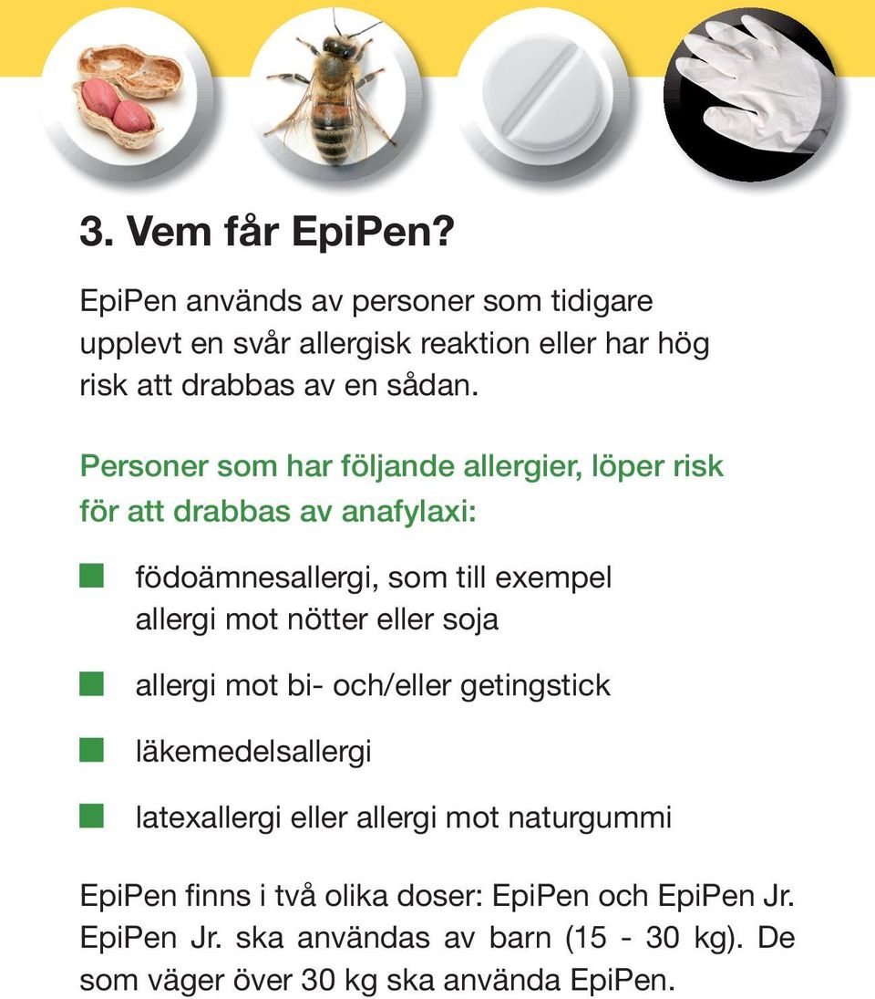 Personer som har följande allergier, löper risk för att drabbas av anafylaxi: födoämnesallergi, som till exempel allergi mot