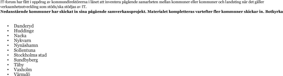 Nedanstående kommuner har skickat in sina pågående samverkansprojekt.
