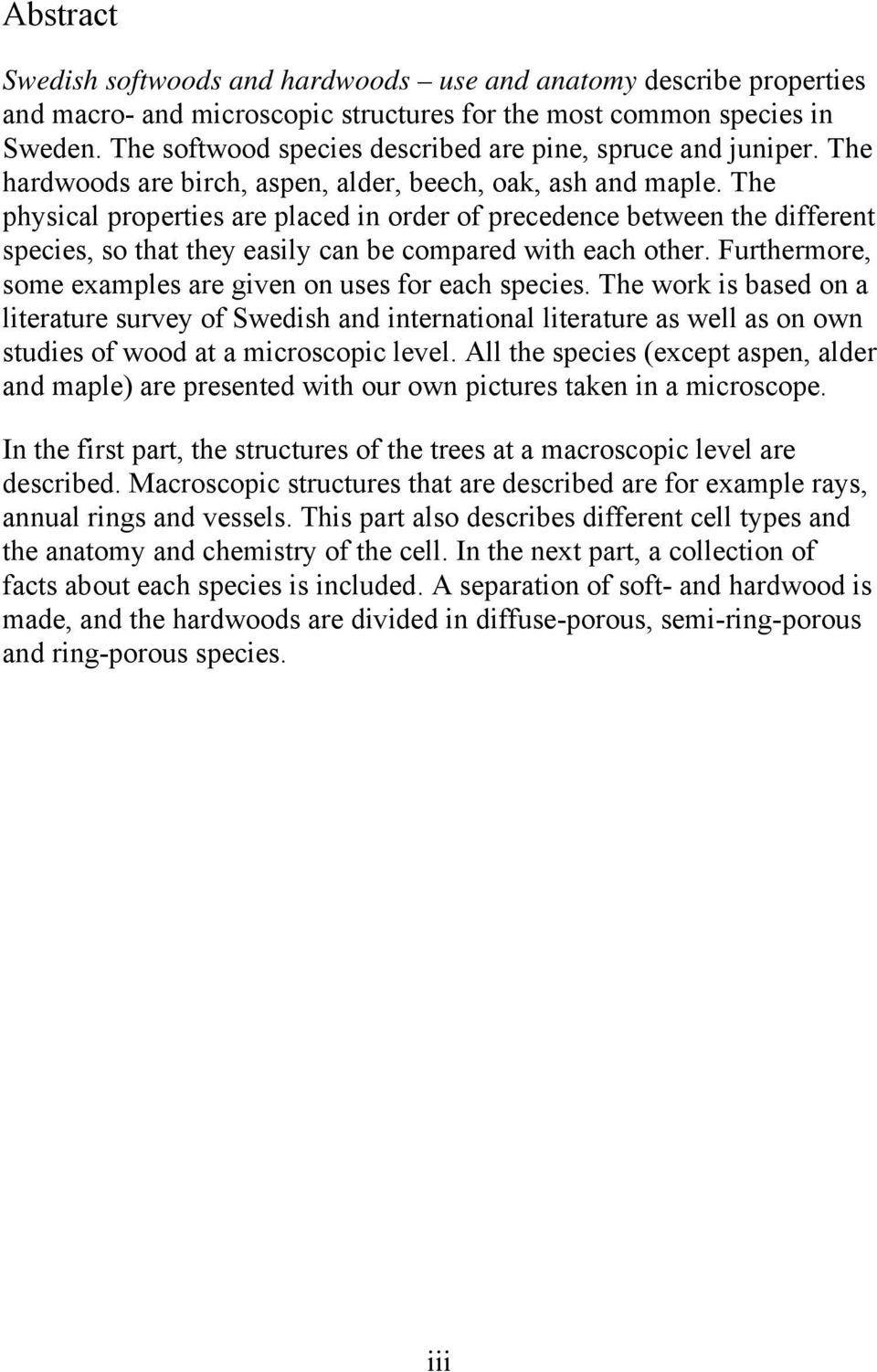 The physical properties are placed in order of precedence between the different species, so that they easily can be compared with each other.
