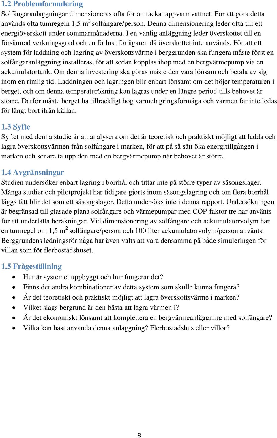 I en vanlig anläggning leder överskottet till en försämrad verkningsgrad och en förlust för ägaren då överskottet inte används.