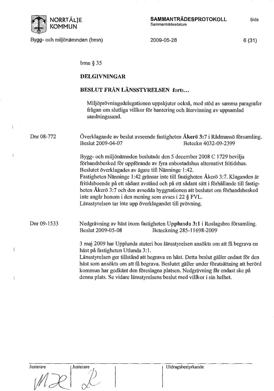 Dnr 08-772 Överklagande av beslut avseende fastigheten Åkerö 3:7 i Rådmansö församling.