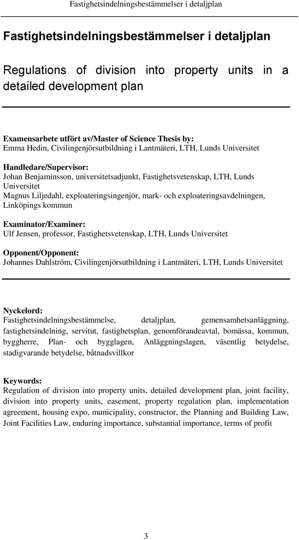 exploateringsingenjör, mark- och exploateringsavdelningen, Linköpings kommun Examinator/Examiner: Ulf Jensen, professor, Fastighetsvetenskap, LTH, Lunds Universitet Opponent/Opponent: Johannes