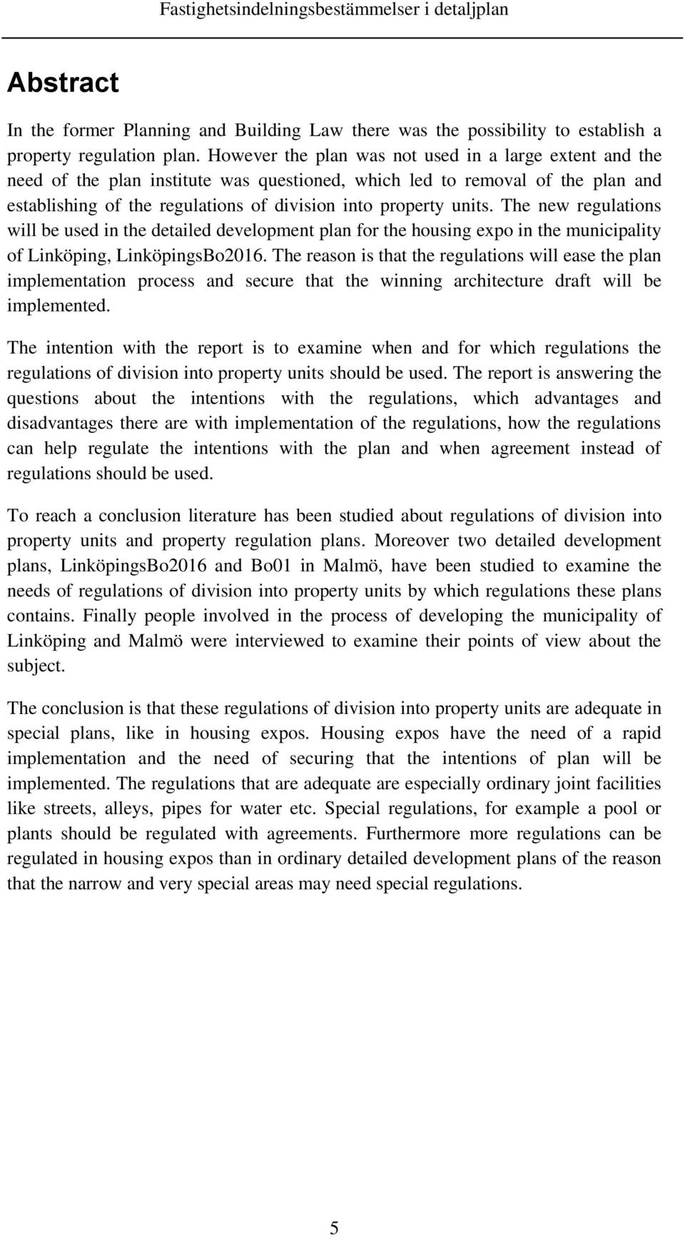 The new regulations will be used in the detailed development plan for the housing expo in the municipality of Linköping, LinköpingsBo2016.