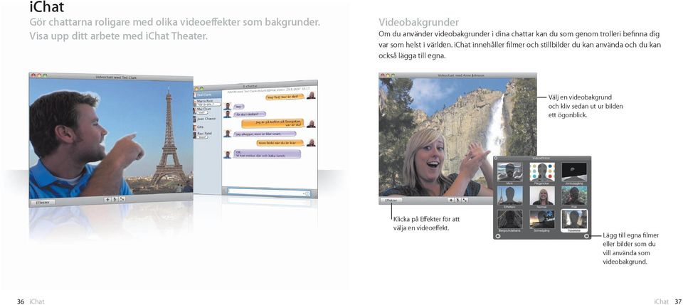 ichat innehåller filmer och stillbilder du kan använda och du kan också lägga till egna.