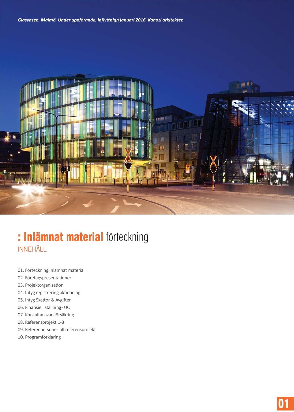 Företagspresenta oner 03. Projektorganisa on 04. Intyg registrering ak ebolag 05.