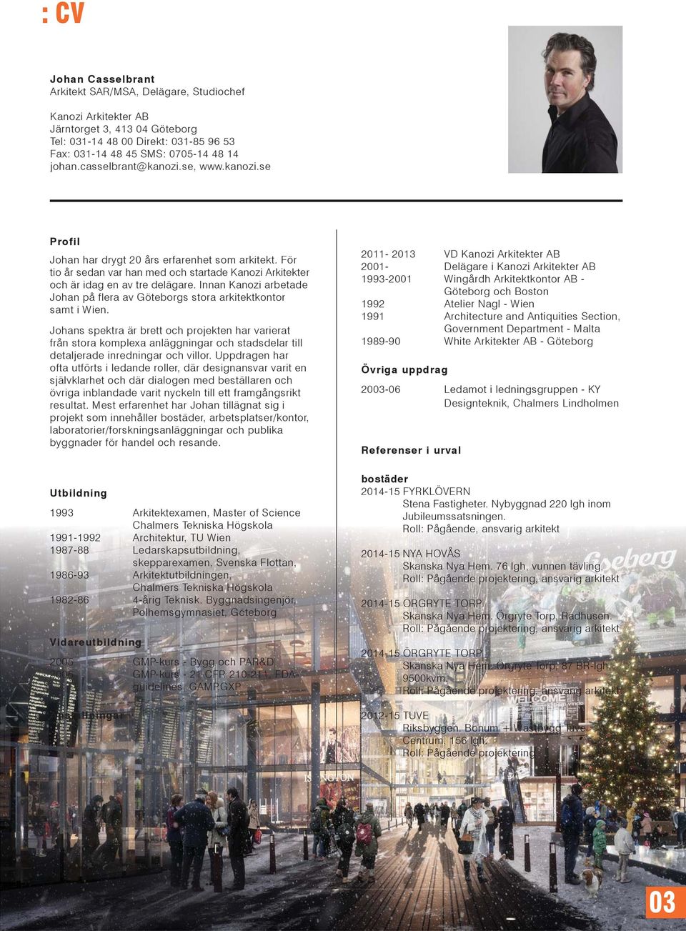 Innan Kanozi arbetade Johan på flera av Göteborgs stora arkitektkontor samt i Wien.