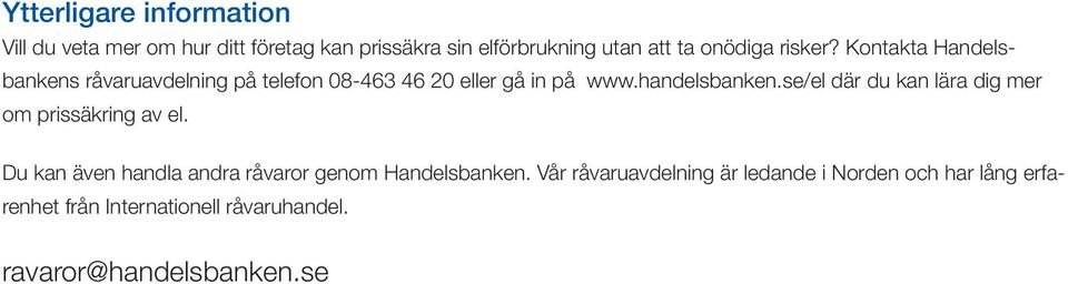 handelsbanken.se/el där du kan lära dig mer om prissäkring av el.
