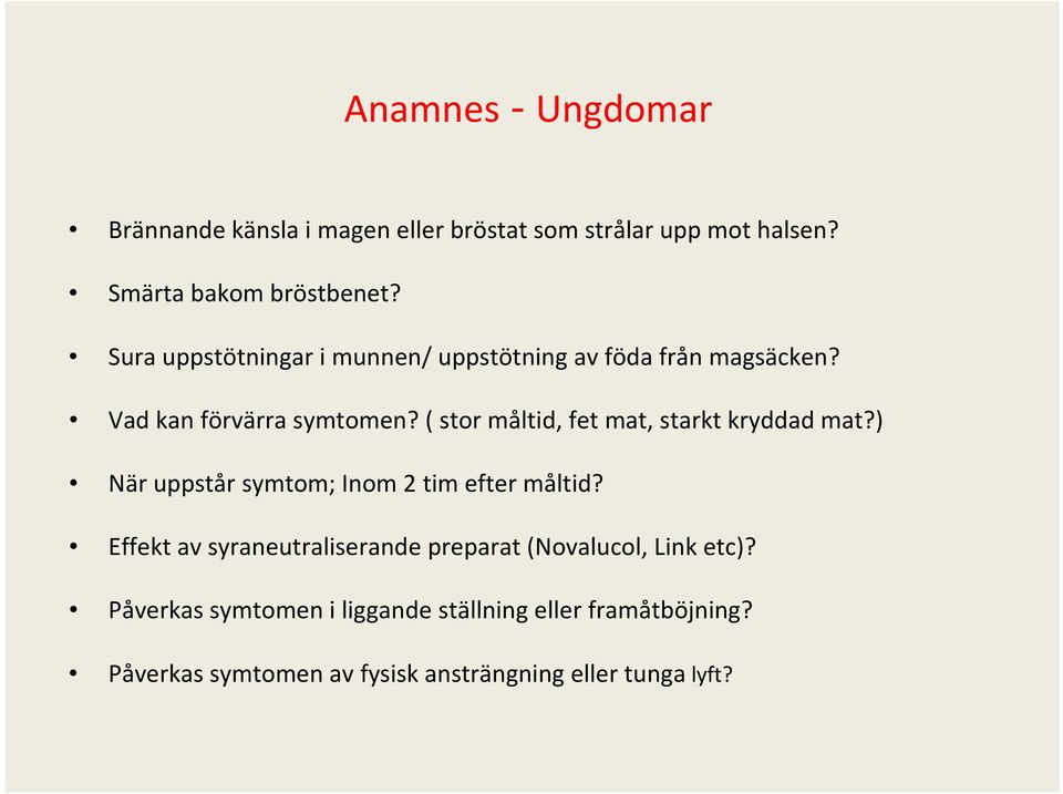 ( stor måltid, fet mat, starkt kryddad mat?) När uppstår symtom; Inom 2 tim efter måltid?