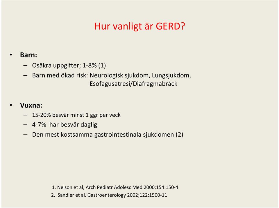 Esofagusatresi/Diafragmabråck Vuxna: 15 20% besvär minst 1 ggr per veck 4 7% har besvär