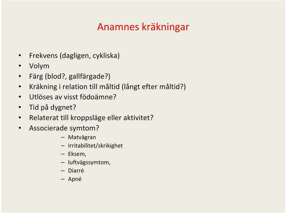 ) Utlöses av visst födoämne? Tid på dygnet?