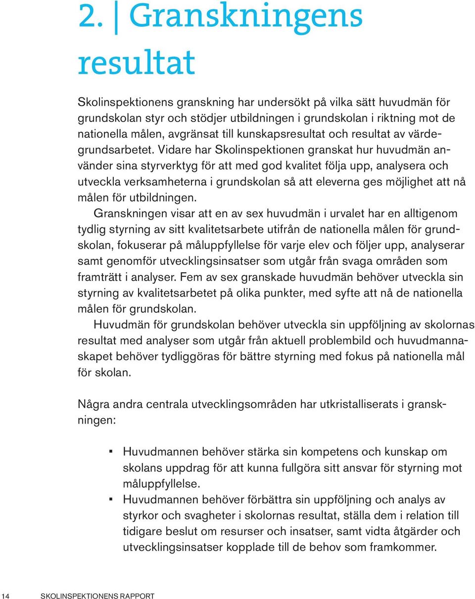 Nedan belyses de områden som tydligast framträder i resultatet av granskningen. De citat som finns i texten har valts utifrån att de illustrerar den problematik som beskrivs i aktuellt avsnitt.