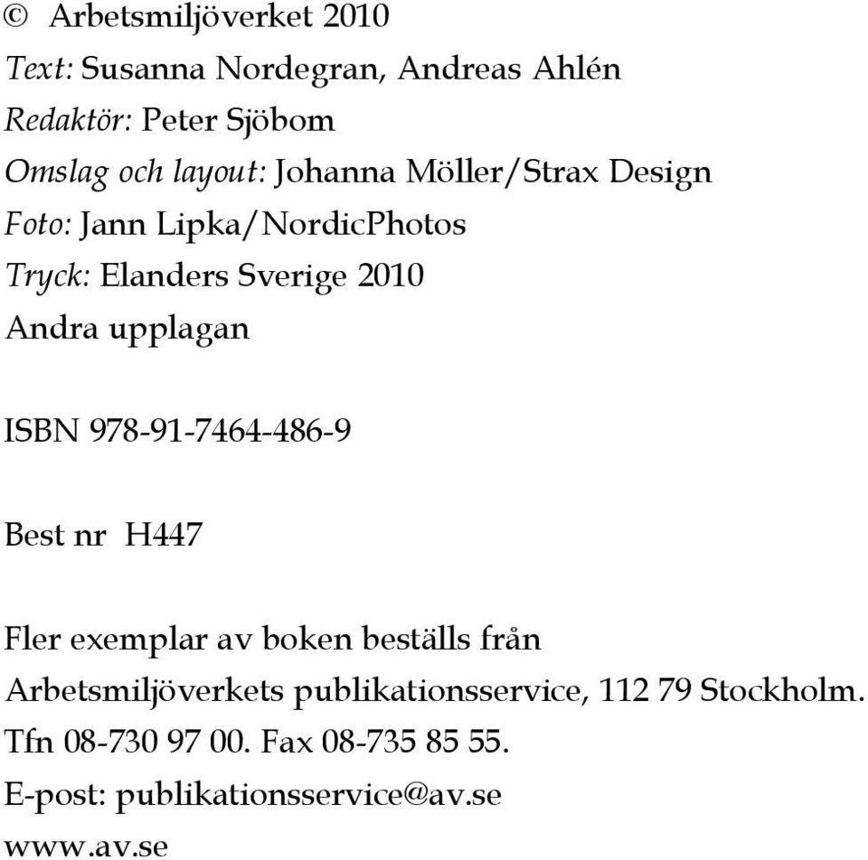 ISBN 978-91-7464-486-9 Best nr H447 Fler exemplar av boken beställs från Arbetsmiljöverkets