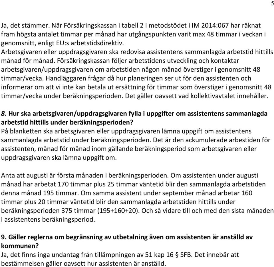 arbetstidsdirektiv. Arbetsgivaren eller uppdragsgivaren ska redovisa assistentens sammanlagda arbetstid hittills månad för månad.