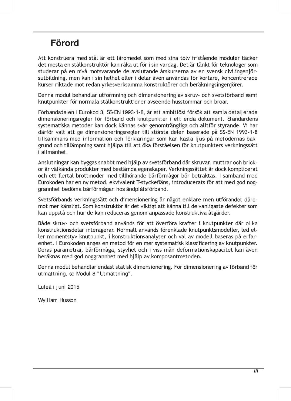Standardens tillsammans med information och förklaringar som kan kasta ljus på metodernas bak- i allmänhet.