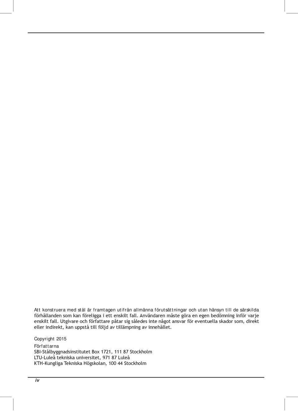 förutsättningar och utan hänsyn