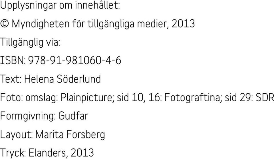 Söderlund Foto: omslag: Plainpicture; sid 10, 16: Fotograftina;