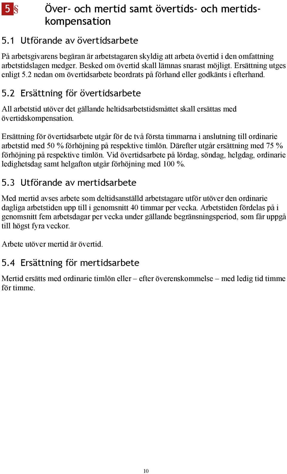 2 nedan om övertidsarbete beordrats på förhand eller godkänts i efterhand. 5.