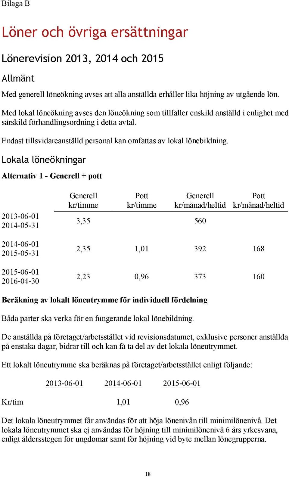 Endast tillsvidareanställd personal kan omfattas av lokal lönebildning.