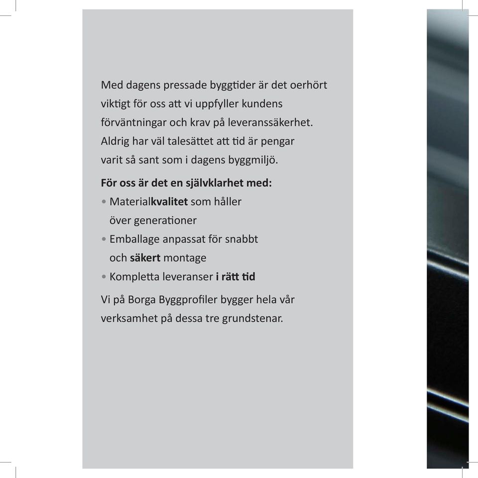 För oss är det en självklarhet med: Materialkvalitet som håller över generationer Emballage anpassat för snabbt