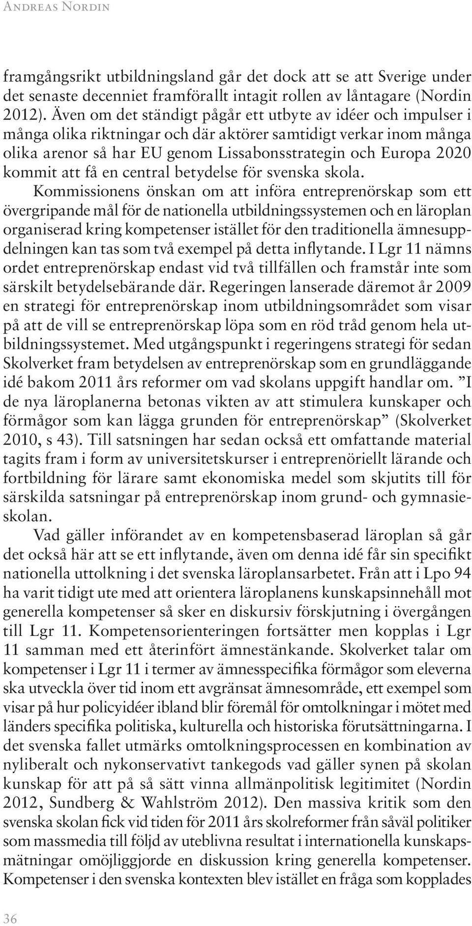 att få en central betydelse för svenska skola.
