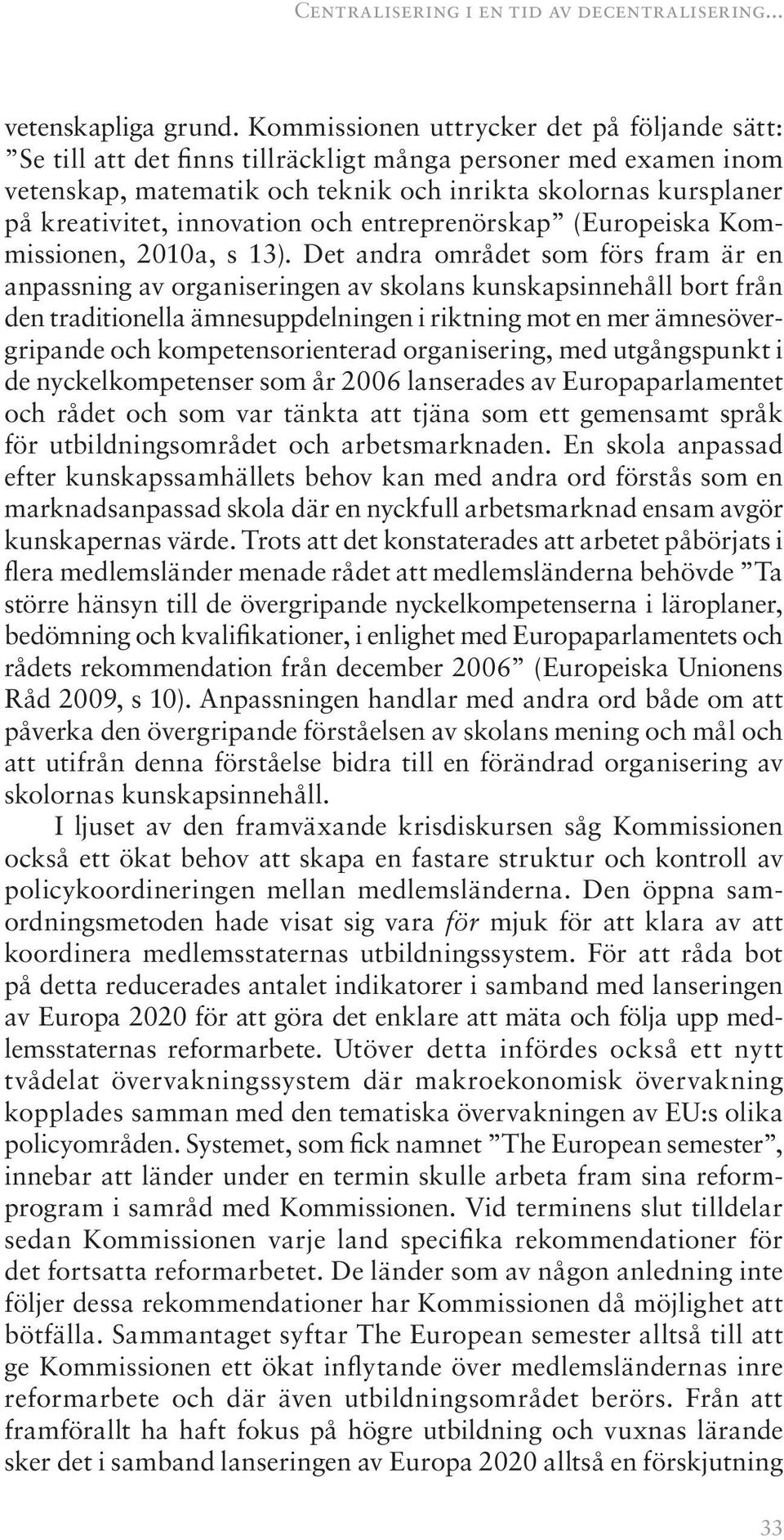 innovation och entreprenörskap (Europeiska Kommissionen, 2010a, s 13).