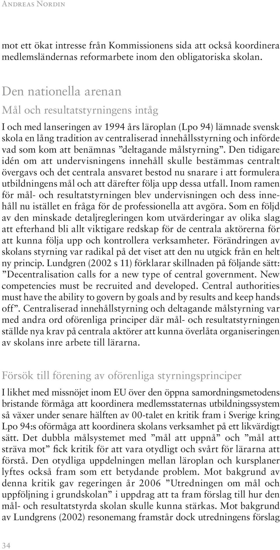 som kom att benämnas deltagande målstyrning.