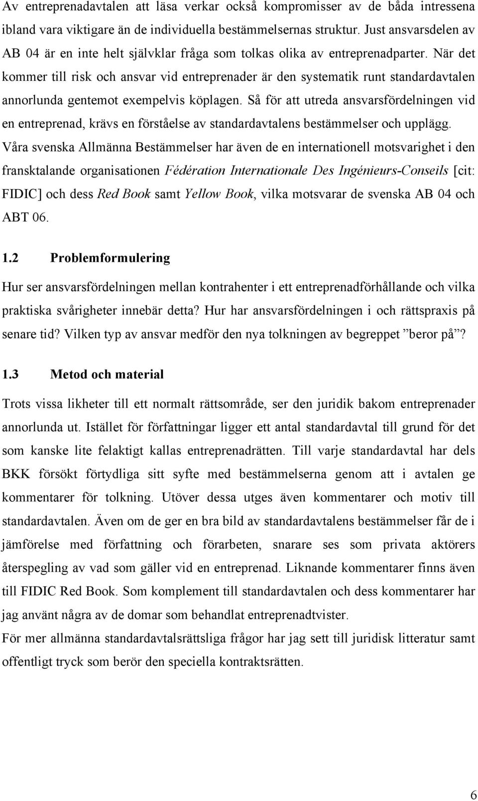 När det kommer till risk och ansvar vid entreprenader är den systematik runt standardavtalen annorlunda gentemot exempelvis köplagen.