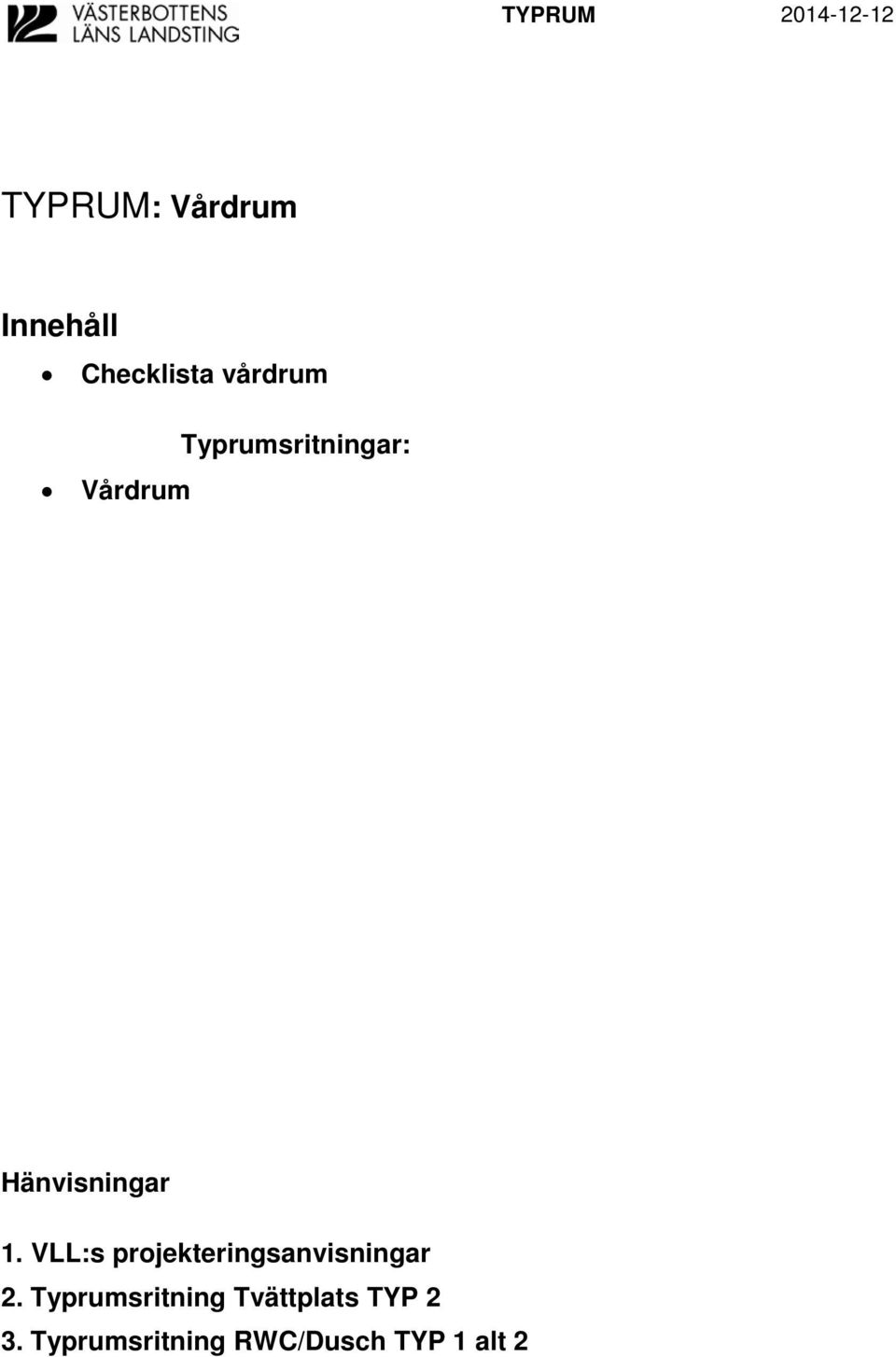 Hänvisningar 1. VLL:s projekteringsanvisningar 2.