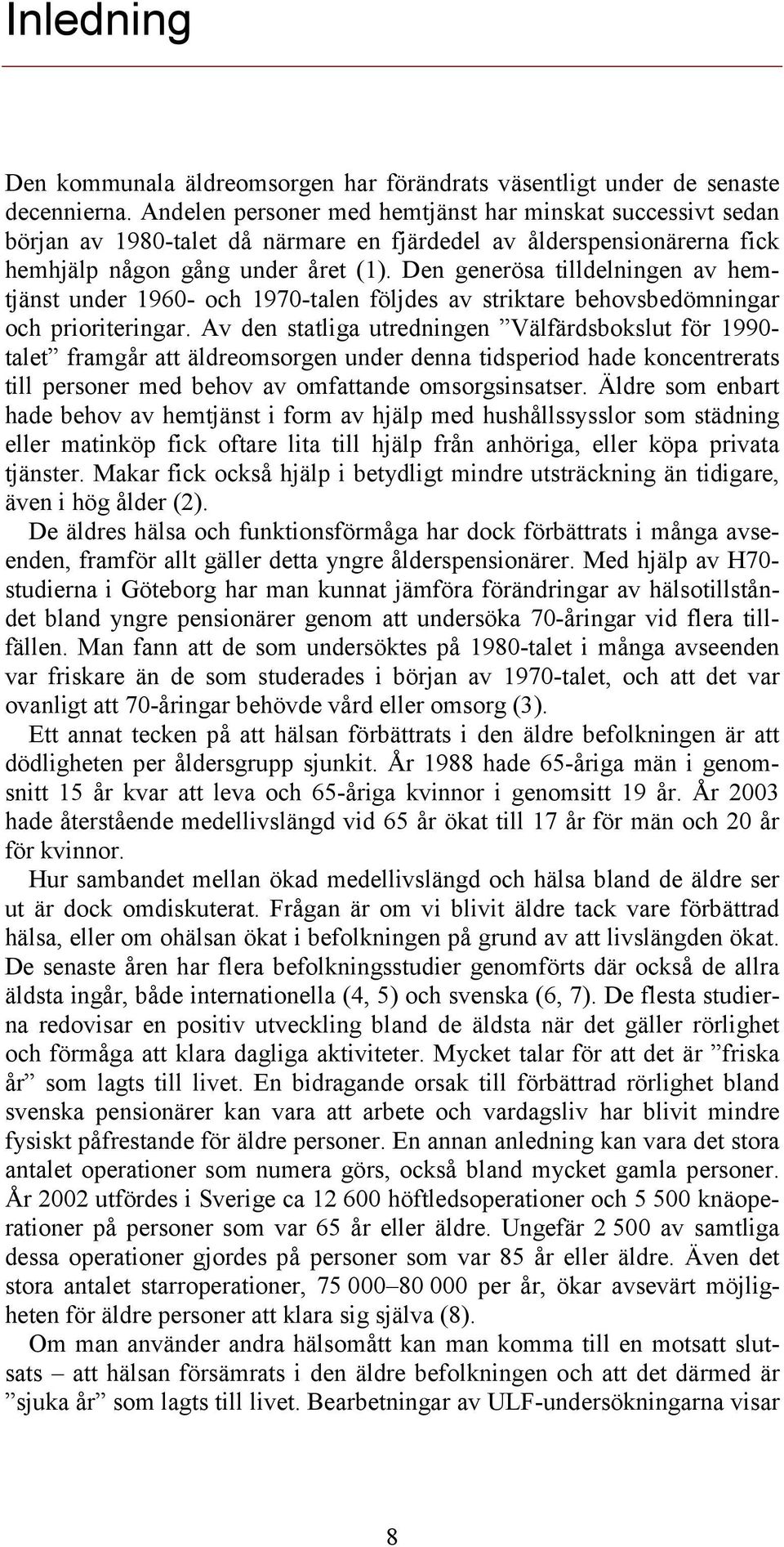 Den generösa tilldelningen av hemtjänst under 1960- och 1970-talen följdes av striktare behovsbedömningar och prioriteringar.