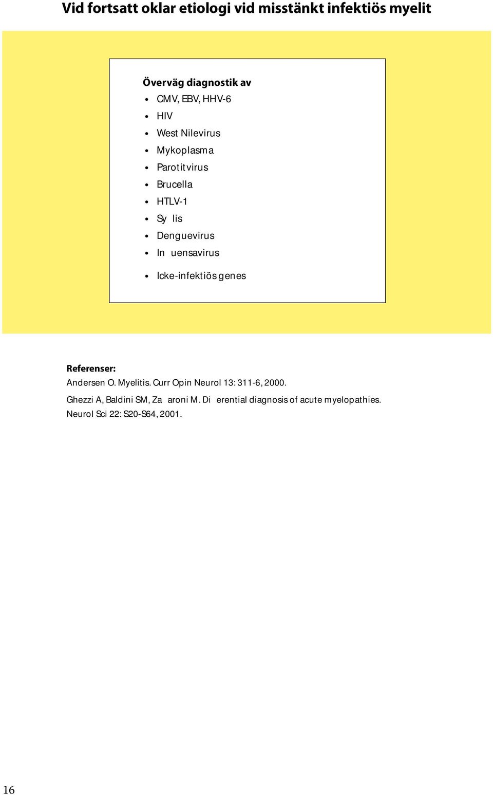 Icke-infektiös genes Referenser: Andersen O. Myelitis. Curr Opin Neurol 13: 311-6, 2000.