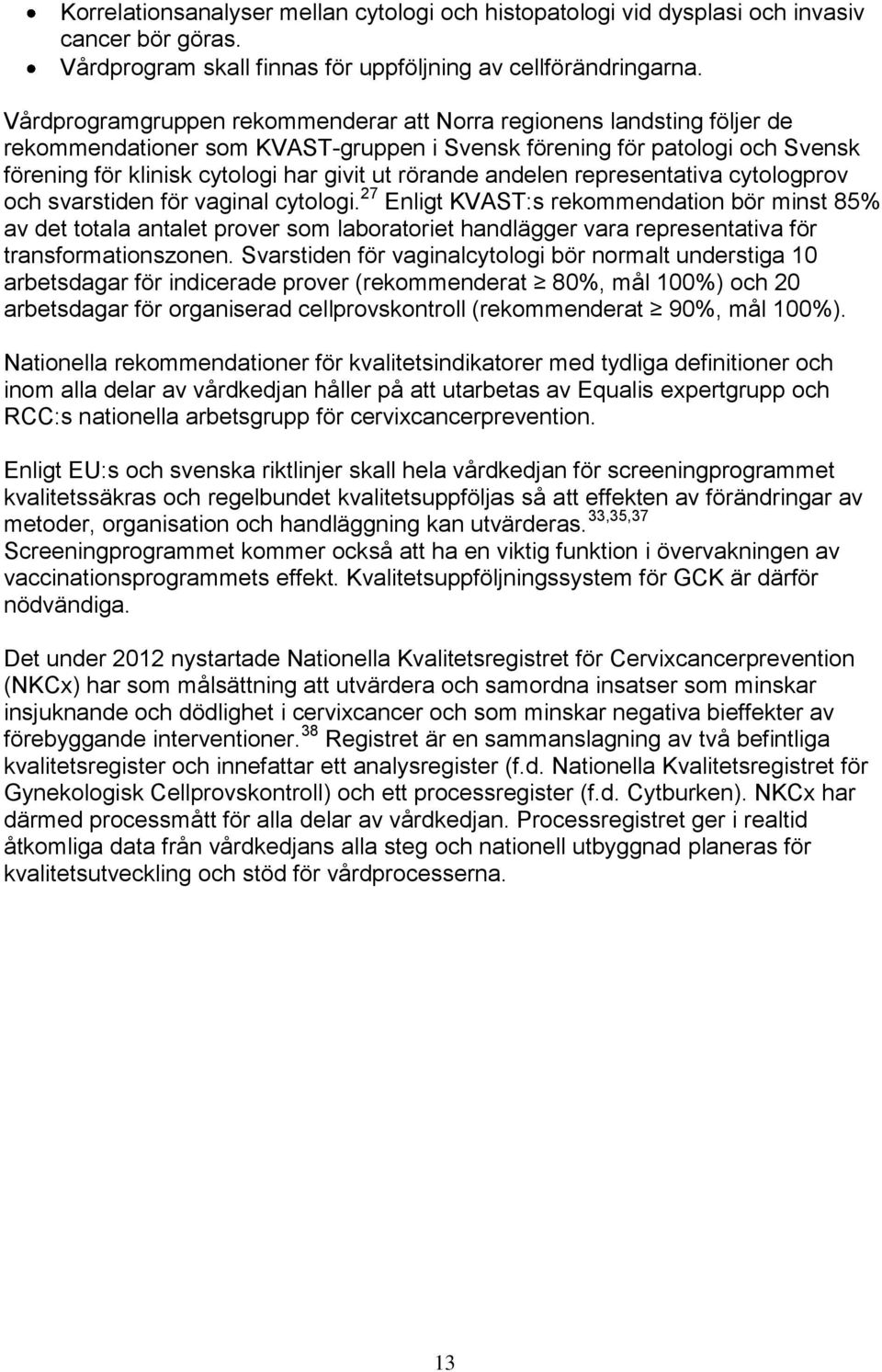 rörande andelen representativa cytologprov och svarstiden för vaginal cytologi.