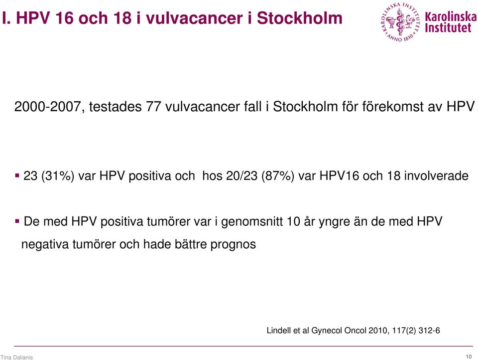 18 involverade De med HPV positiva tumörer var i genomsnitt 10 år yngre än de med HPV
