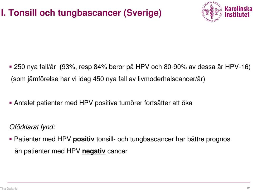 patienter med HPV positiva tumörer fortsätter att öka Oförklarat fynd: Patienter med HPV