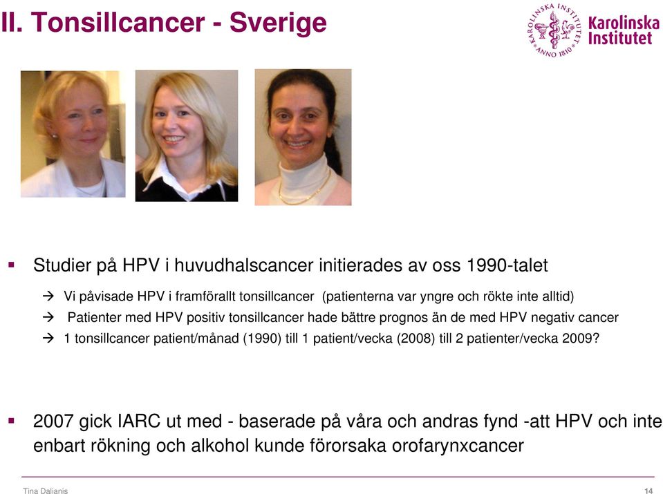 med HPV negativ cancer 1 tonsillcancer patient/månad (1990) till 1 patient/vecka (2008) till 2 patienter/vecka 2009?